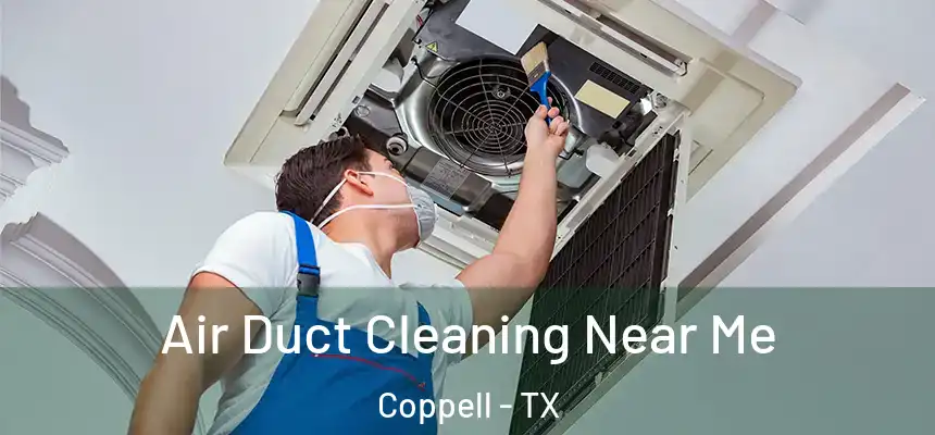  Air Duct Cleaning Near Me Coppell - TX