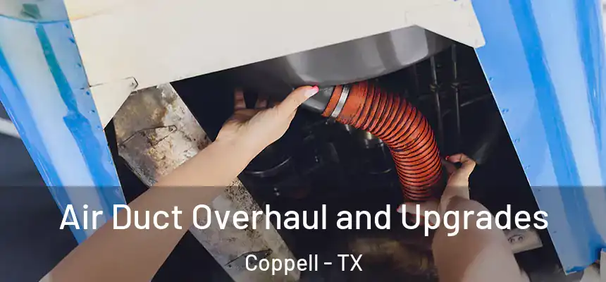  Air Duct Overhaul and Upgrades Coppell - TX
