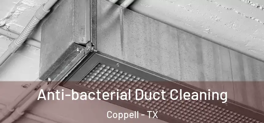  Anti-bacterial Duct Cleaning Coppell - TX