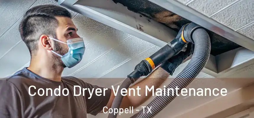 Condo Dryer Vent Maintenance Coppell - TX