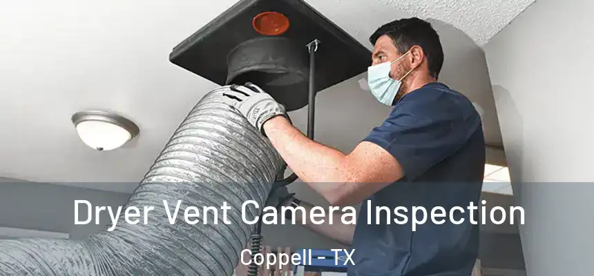 Dryer Vent Camera Inspection Coppell - TX