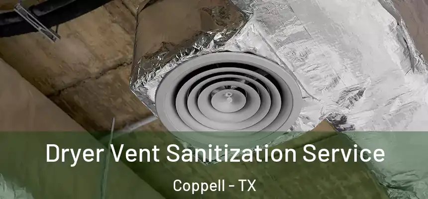 Dryer Vent Sanitization Service Coppell - TX