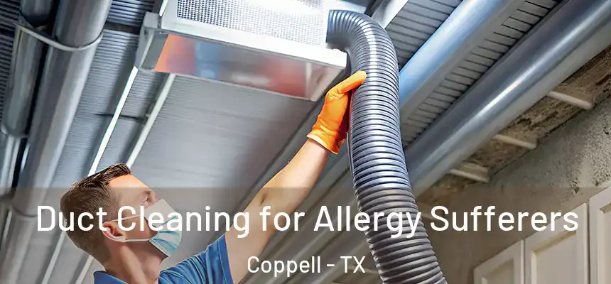  Duct Cleaning for Allergy Sufferers Coppell - TX