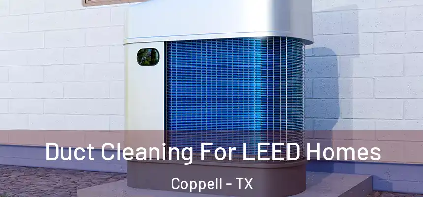  Duct Cleaning For LEED Homes Coppell - TX