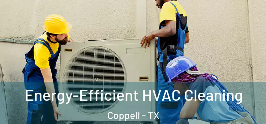 Energy-Efficient HVAC Cleaning Coppell - TX