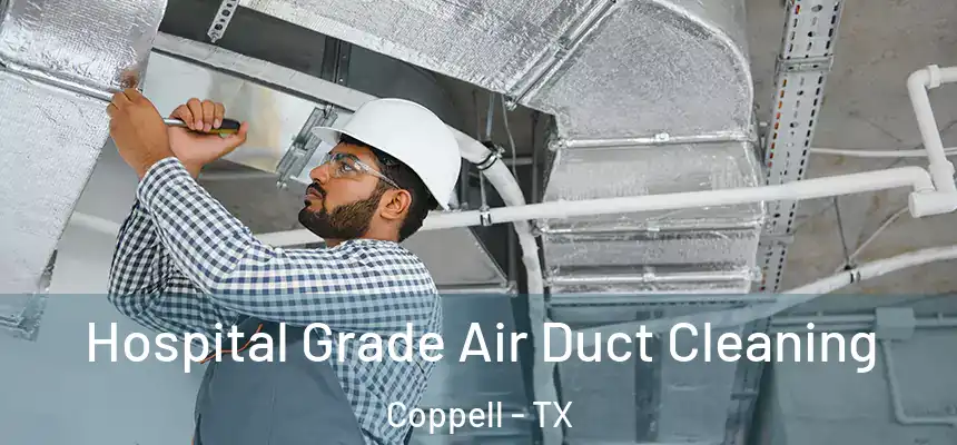  Hospital Grade Air Duct Cleaning Coppell - TX
