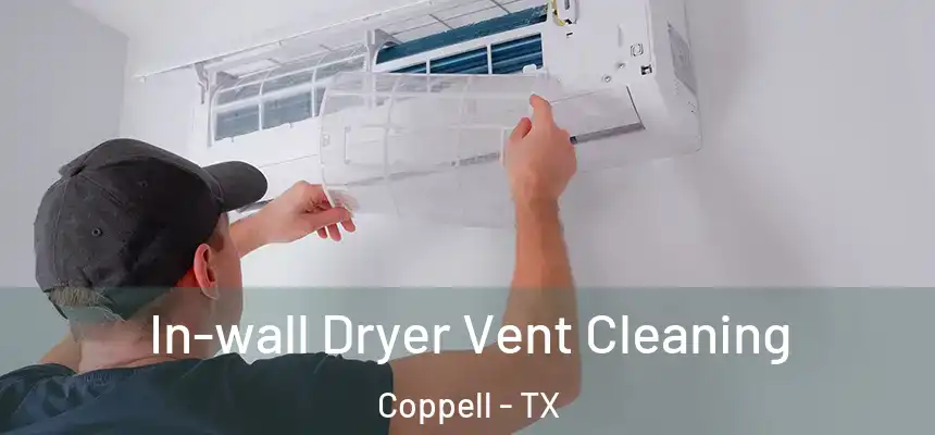 In-wall Dryer Vent Cleaning Coppell - TX