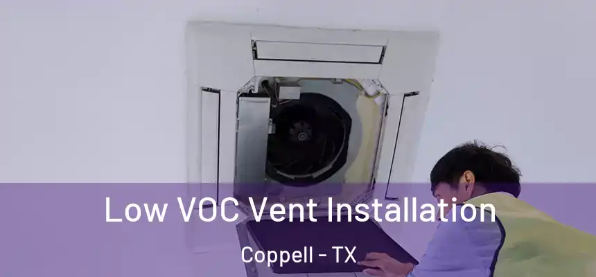  Low VOC Vent Installation Coppell - TX