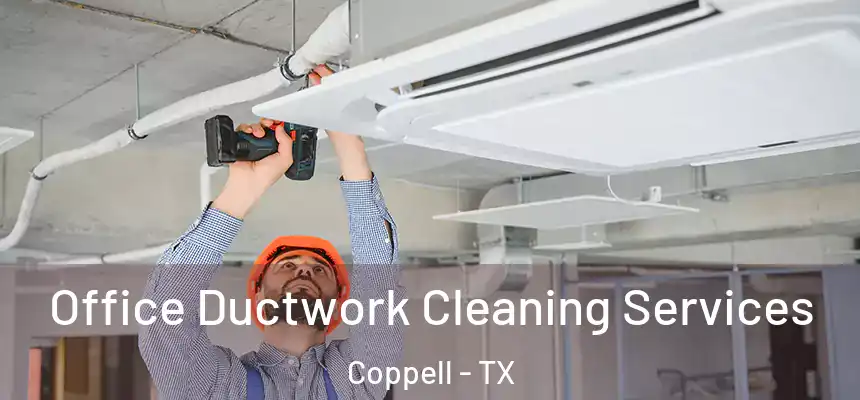 Office Ductwork Cleaning Services Coppell - TX