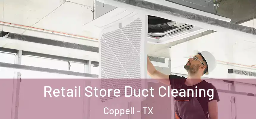  Retail Store Duct Cleaning Coppell - TX