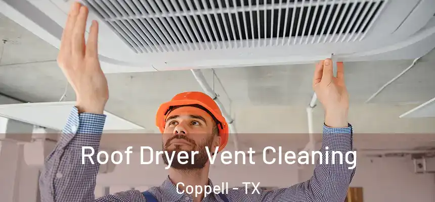  Roof Dryer Vent Cleaning Coppell - TX
