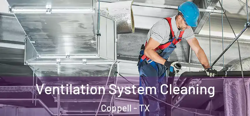 Ventilation System Cleaning Coppell - TX