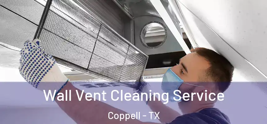 Wall Vent Cleaning Service Coppell - TX