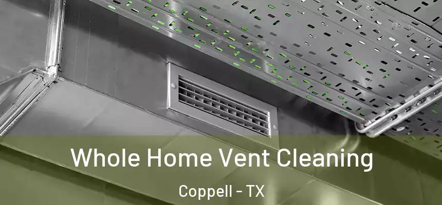  Whole Home Vent Cleaning Coppell - TX